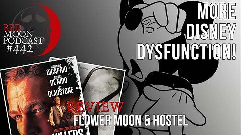 More Disney Dysfunction! | Killers Of The Flower Moon & Hostel Review | RMPodcast Episode 442