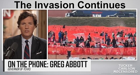 Tucker Carlson Reports On Texas Border Crisis (Includes Greg Abbott, Ken Paxton, Dr. Pete Chambers)