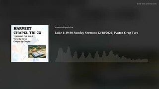 Luke 1:39-80 Sunday Sermon (12/18/2022) Pastor Greg Tyra