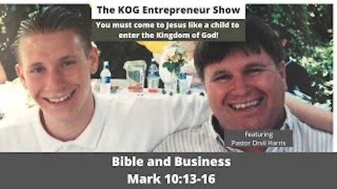 Mark 10:13-16 - The KOG Entrepreneur Show Featuring Pastor Orvil Harris - Bible & Business - Ep. 29