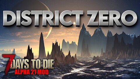 Zilox's District Zero Mod | 7 Days to Die Alpha 21 Modded #4