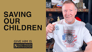 Saving Our Children | Give Him 15: Daily Prayer with Dutch | March 20