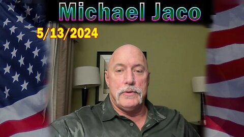 Michael Jaco HUGE Intel: "Michael Jaco Important Update, May 13, 2024"