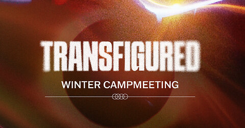 From Glory to Glory | The Main Event | Winter Campmeeting 2024 | Transfigured