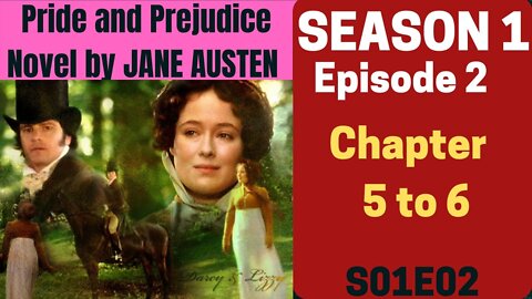 Pride and Prejudice,romance novel by Jane Austen, AudioBook,Chapter 5 to 6,Season 1 Episode 2 S01E02