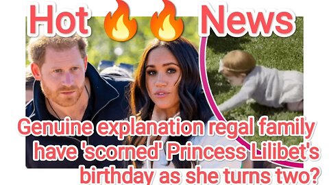 Genuine explanation regal family have 'scorned' Princess Lilibet's birthday as she turns two?