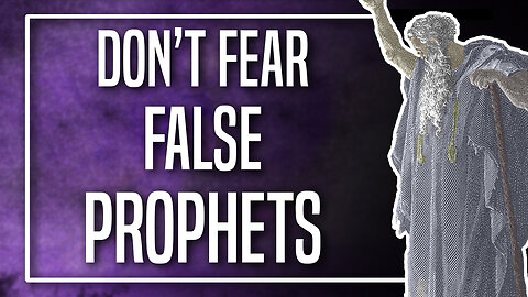 Don't Fear False Prophets