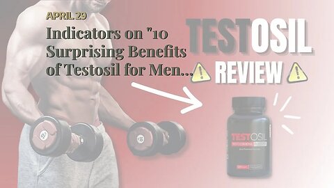 Indicators on "10 Surprising Benefits of Testosil for Men's Health" You Should Know