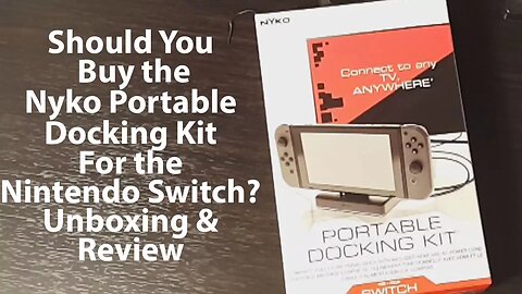 Unboxing & Review: Budget-Friendly Nyko Portable Docking Kit for the Nintendo Switch