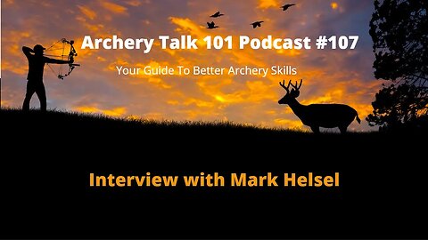 How to learn archery - Interview with Mark Helsel on Archery Talk 101 Podcast #107