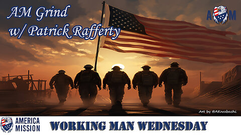 America Mission™: AM Grind: Working Man Wednesday 2-7-24