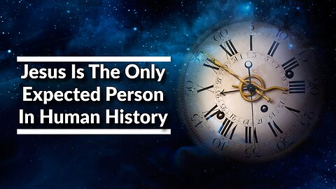 Jesus Is The Only Expected Person In Human History