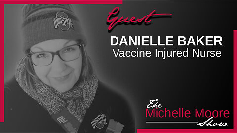 The Michelle Moore Show: Danielle Baker 'Vaxx Injured: My Personal Story' Oct 3, 2023