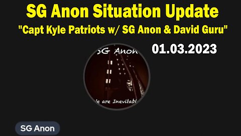 SG Anon Situation Update Jan 3: "Capt Kyle Patriots with SG Anon & David Guru from Australia"