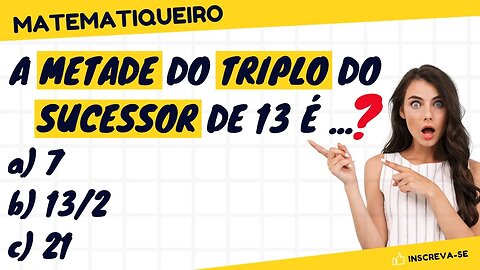 A metade do triplo do sucessor de 13 é ... | RACIOCÍNIO LÓGICO MATEMÁTICA ( RLM )