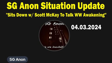 SG Anon Situation Update Apr 3: "SG Anon Sits Down w/ Scott McKay"