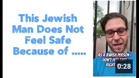 This Jewish Man Does Not Feel Safe Because of .....