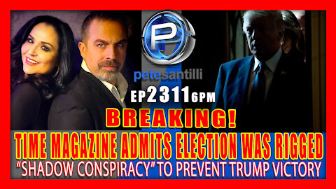 EP 2311-6PM TIME MAGAZINE ADMITS ELECTION WAS RIGGED BY "SHADOW CONSPIRACY" TO PREVENT TRUMP VICTORY