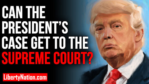 Can The President's Case Get To The Supreme Court? – LNTV