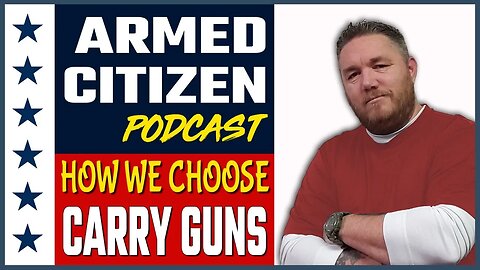 How We Choose Our Carry Guns | The Armed Citizen Podcast LIVE #304