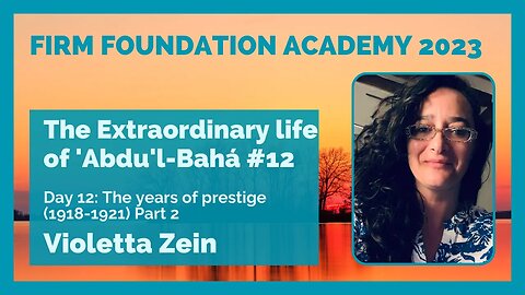 The extraordinary Life of Abdu’l-Bahá: Day 12