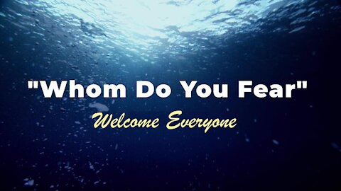 8-22 Online Home Church: Whom Do You Fear?