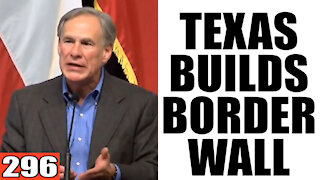 296. TEXAS BUILDS BORDER WALL