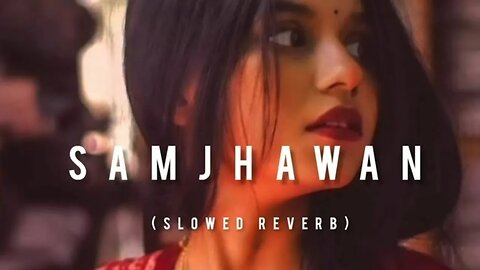 Samjhawan Lofi Song || Slowed & Reverb || Arijit Singh || Lofi Song || fill the beat