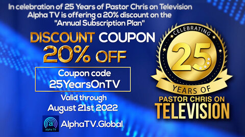 Alpha TV Celebrates 25 Years of Pastor Chris on Television | Subscribe Today - Receive 20% Discount!