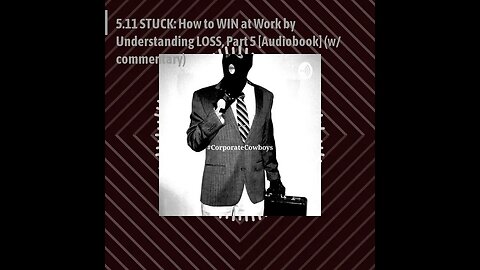 CoCo Pod - 5.11 STUCK: How to WIN at Work by Understanding LOSS, Part 5 [Audiobook] (w/ commentary)