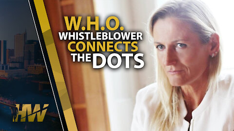 W.H.O. WHISTLEBLOWER CONNECTS THE DOTS