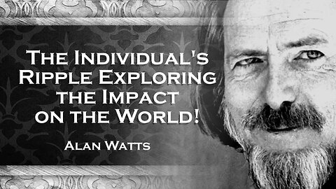 ALAN WATTS, The Individual and the World Unraveling the Connection