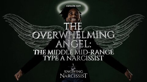 The Overwhelming Angel The Middle Mid Range Type A Narcissist