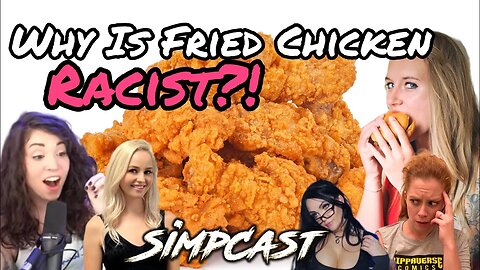 Why Is Fried Chicken Racist?! SimpCast Reacts to Food Stereotypes! Melonie Mac, Chrissie Mayr, Xia