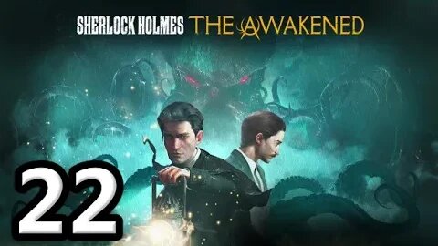 Sherlock Holmes The Awakened2023 Let's Play #22