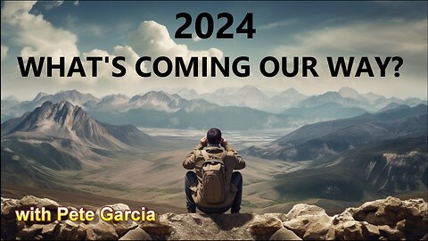 2024 — What's Coming Our Way?