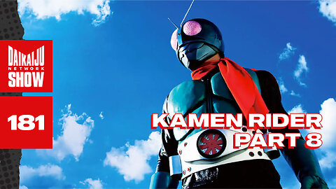 DKN Show | 181: Kamen Rider - Part 8