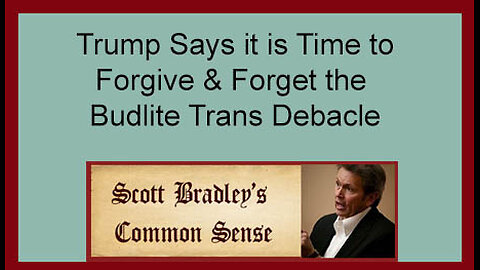Trump Says it is Time to Forgive & Forget the Budlite Trans Debacle
