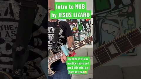 Intro to NUB by JESUS LIZARD (w/ mini air horn slide guitar)