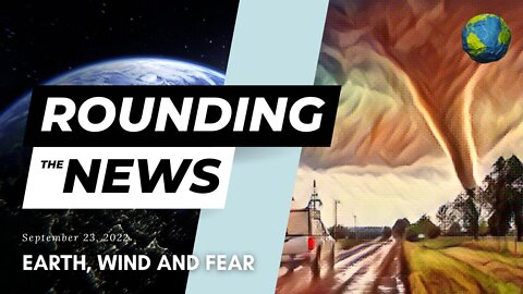 Earth, Wind and Fear - Rounding the News