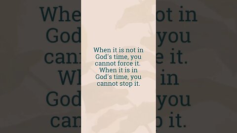When it is not in God's time, you cannot force it.