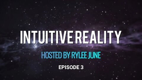 Intuitive Reality with Rylee June | Episode 3 | "Envisioning Your Ultimate Life"