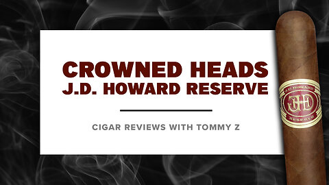 Crowned Heads J.D. Howard Reserve Review with Tommy Z