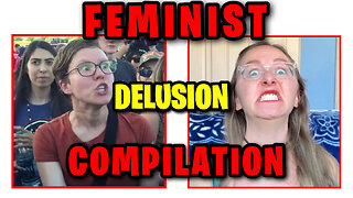 Feminist Delusion Compilation !!