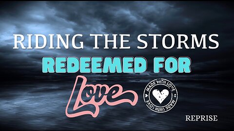 Reprise: Riding the Storms- Redeemed For Love
