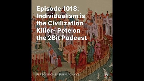 Episode 1018: Individualism is the Civilization Killer- Pete on the 2Bit Podcast