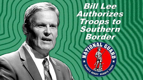 Gov. Bill Lee Authorizes National Guard Troops to Southern Border