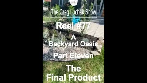 Reel #77 A Backyard Oasis Part Eleven - The Final Product