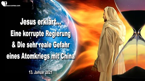 13. Januar 2021 🇩🇪 JESUS ERKLÄRT... Eine korrupte Regierung und die sehr reale Gefahr eines Atomkriegs mit China