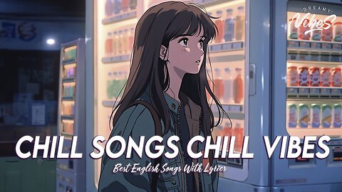 Chill Songs Chill Vibes 🍇 New Tiktok Viral Songs Latest English Songs With Lyrics